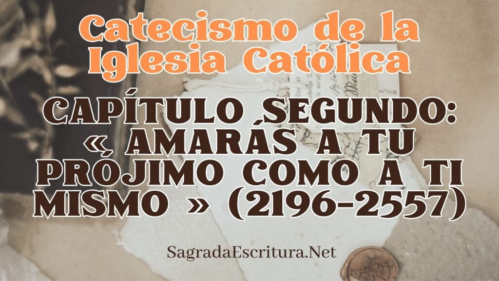 CAPÍTULO SEGUNDO: « AMARÁS A TU PRÓJIMO COMO A TI MISMO » (2196-2557) 2 CAPÍTULO SEGUNDO: « AMARÁS A TU PRÓJIMO COMO A TI MISMO » (2196-2557)