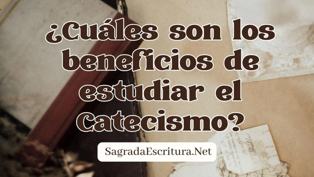 ¿Cuáles son los beneficios de estudiar el Catecismo?